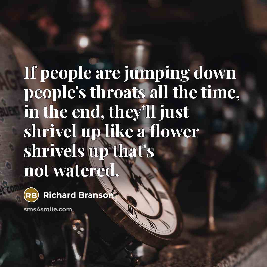 “If people are jumping down people's throats all the time,…” quote by Richard Branson