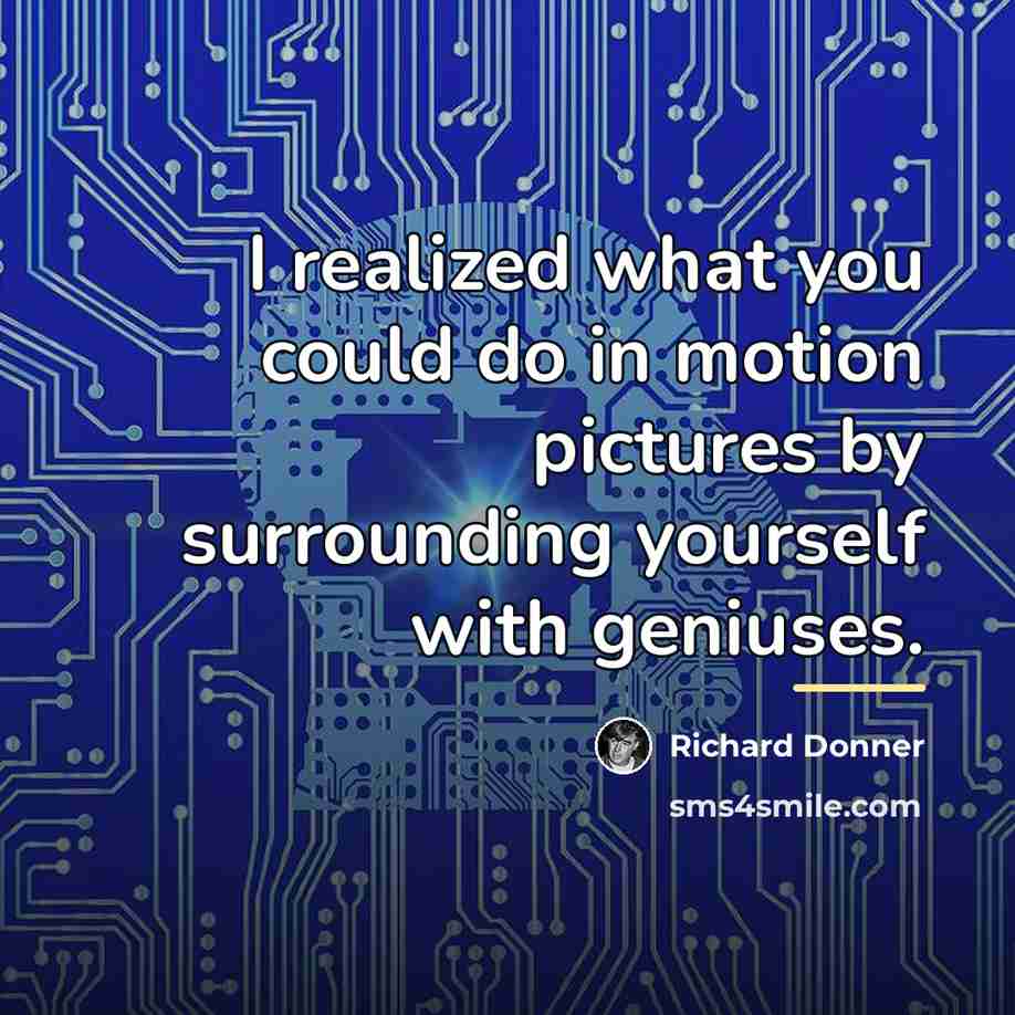 “I realized what you could do in motion pictures by…” quote by Richard Donner