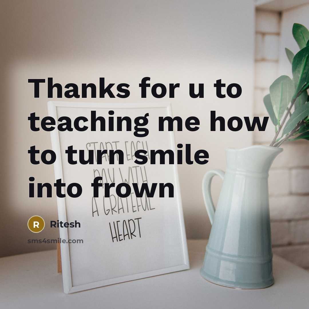“Thanks for u to teaching me how to turn smile…” quote by Ritesh