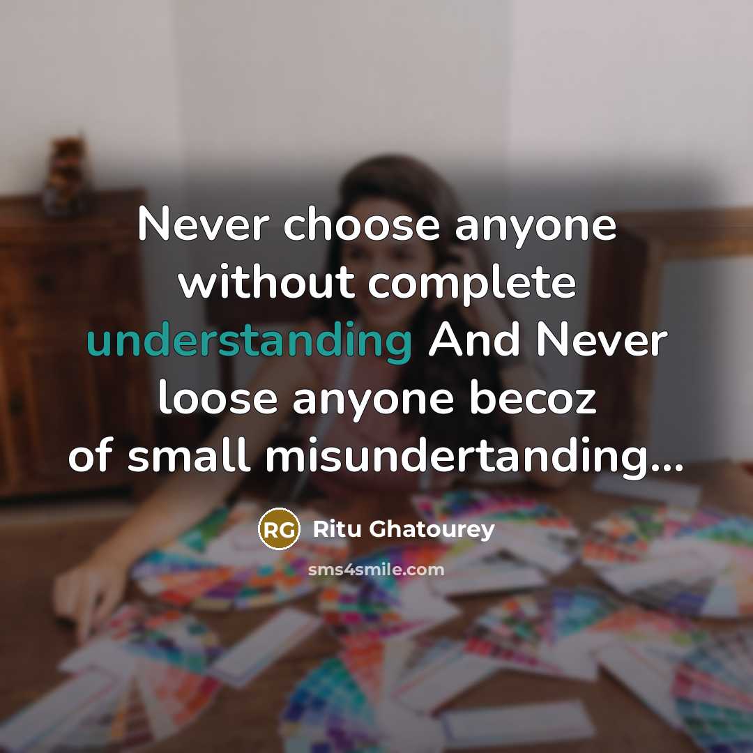 “Never choose anyone without complete understanding And Never loose anyone becoz of small misundertanding...” quote by Ritu Ghatourey