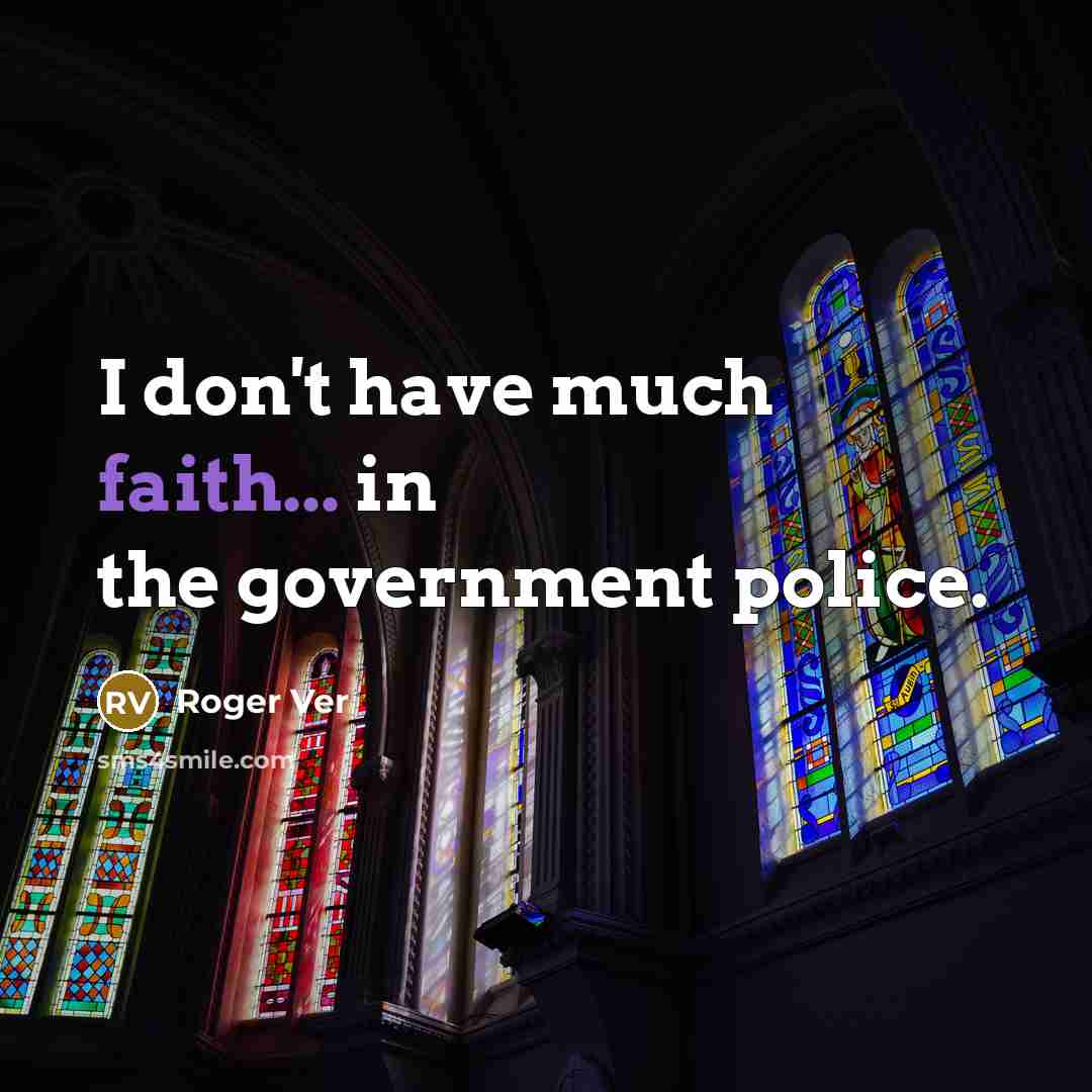 “I don't have much faith... in the government police.…” quote by Roger Ver