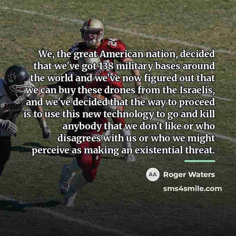 “We, the great American nation, decided that we've got 138…” quote by Roger Waters