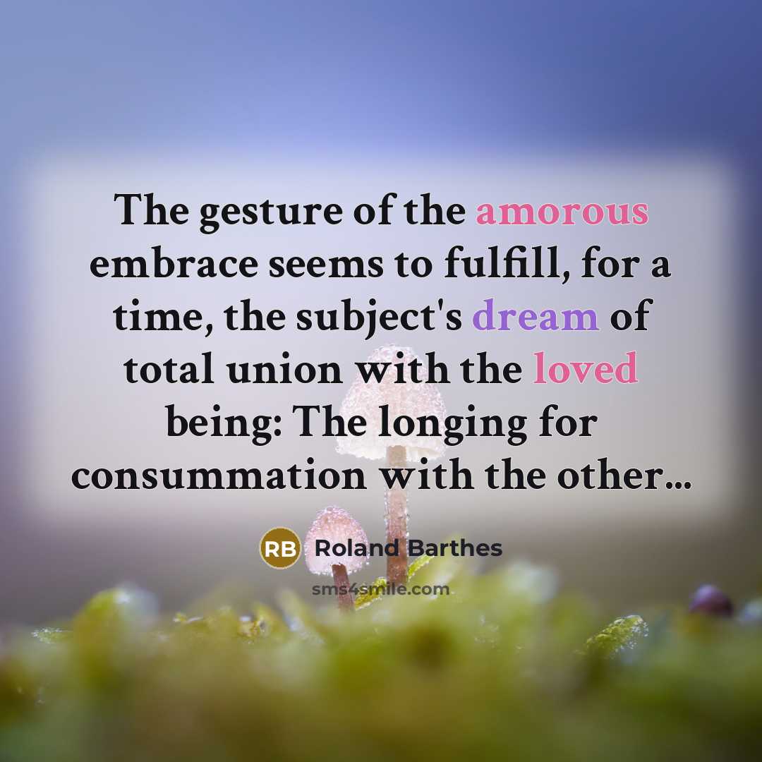 “The gesture of the amorous embrace seems to fulfill, for…” quote by Roland Barthes
