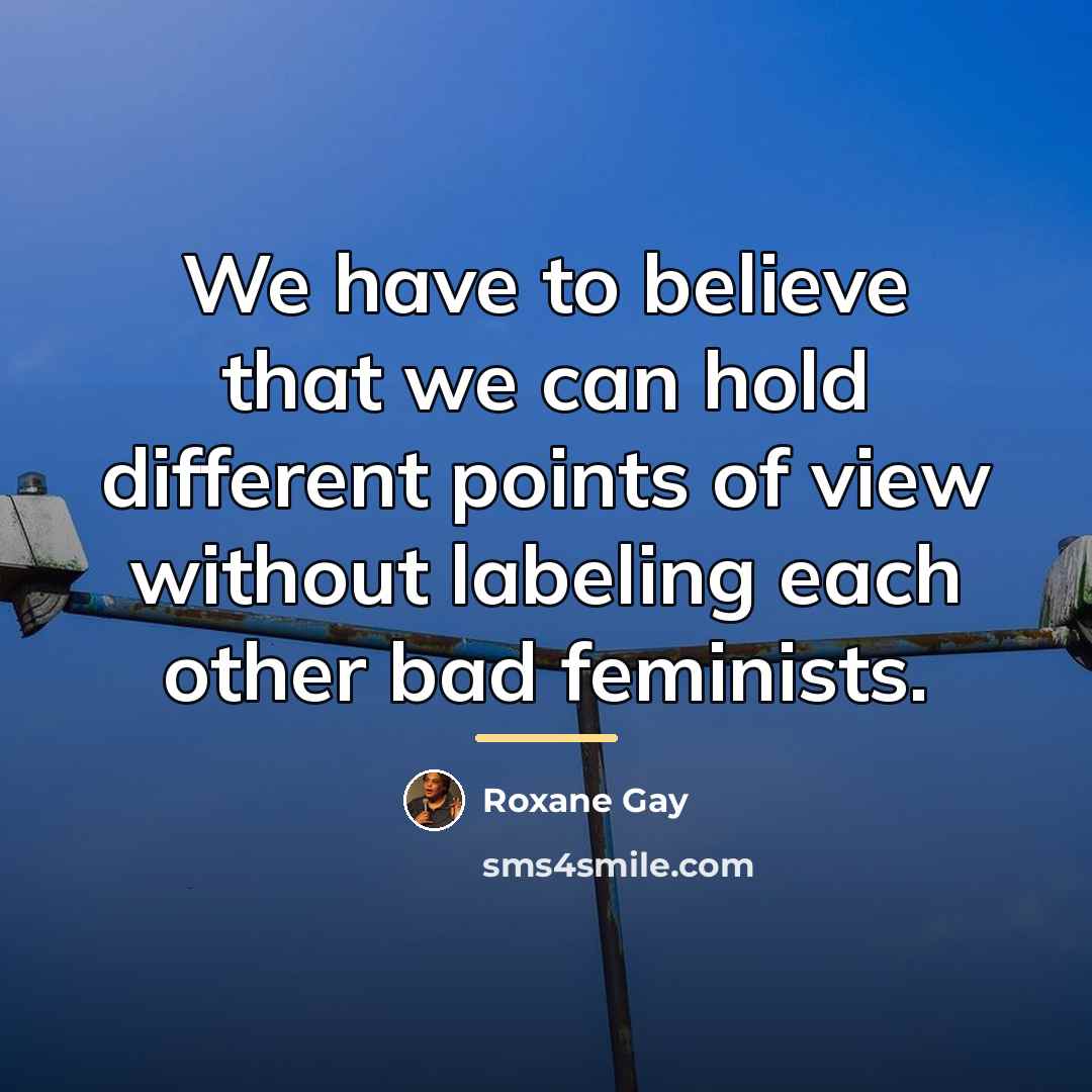 “We have to believe that we can hold different points…” quote by Roxane Gay