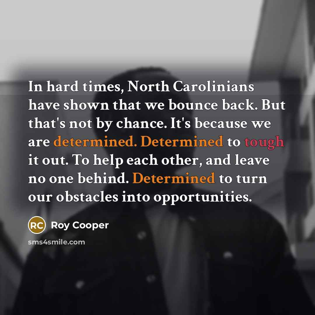 “In hard times, North Carolinians have shown that we bounce…” quote by Roy Cooper