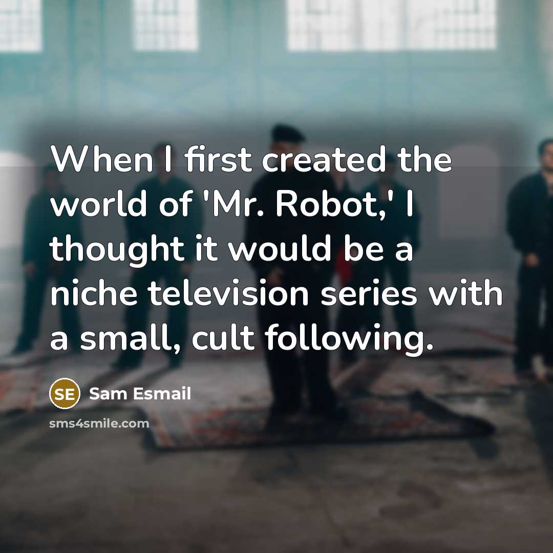 “When I first created the world of 'Mr. Robot,' I…” quote by Sam Esmail