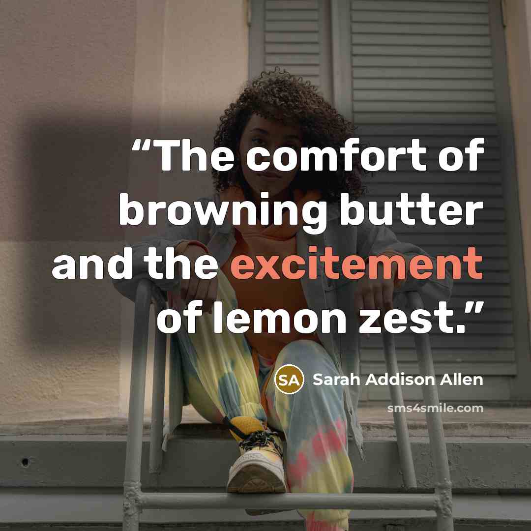 “The comfort of browning butter and the excitement of lemon zest.” quote by Sarah Addison Allen