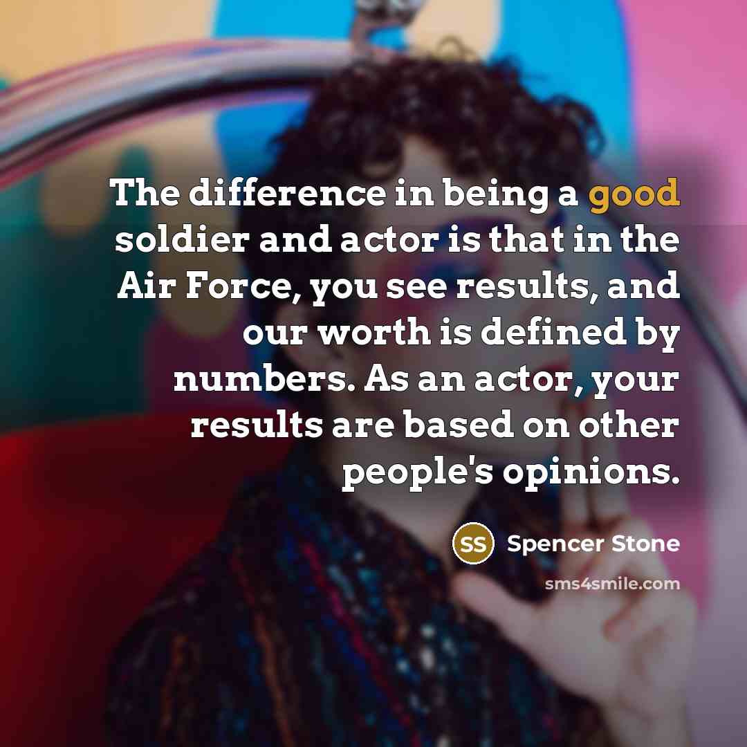 “The difference in being a good soldier and actor is…” quote by Spencer Stone