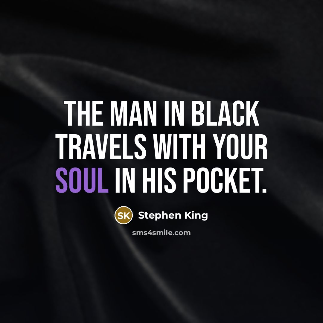 “the man in black travels with your soul in his…” quote by Stephen King