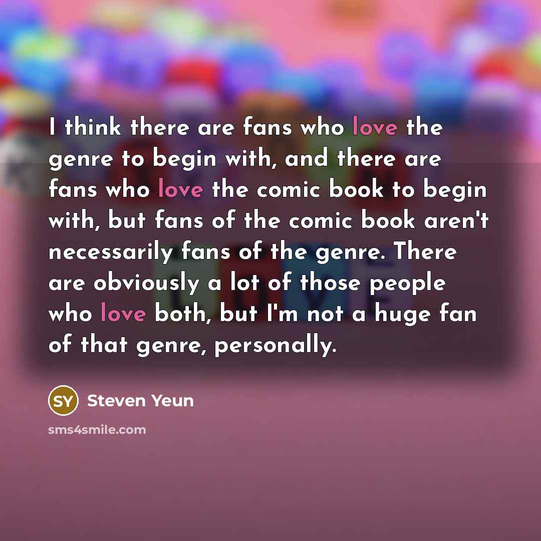 “I think there are fans who love the genre to…” quote by Steven Yeun