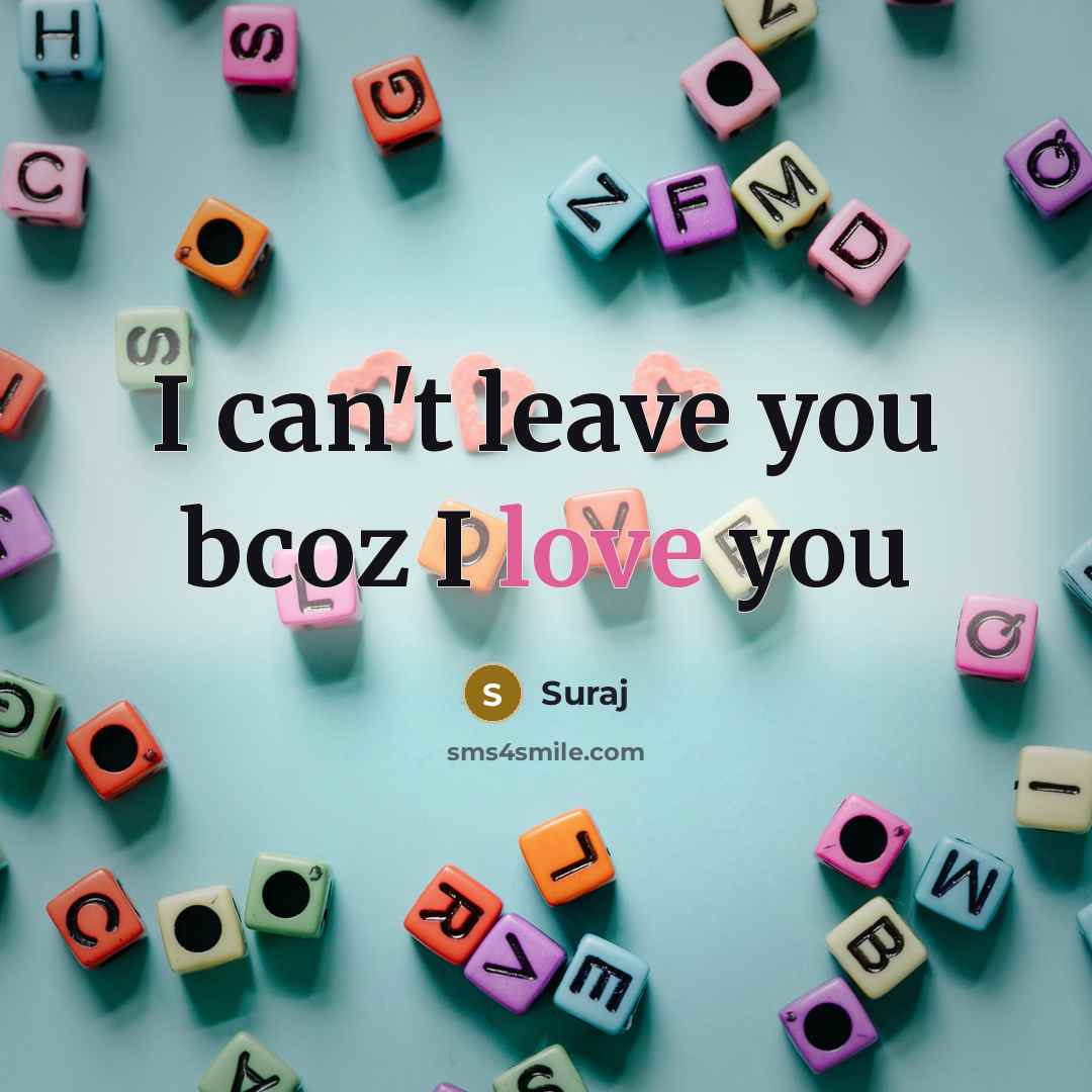 “I can't leave you bcoz I love you…” quote by Suraj