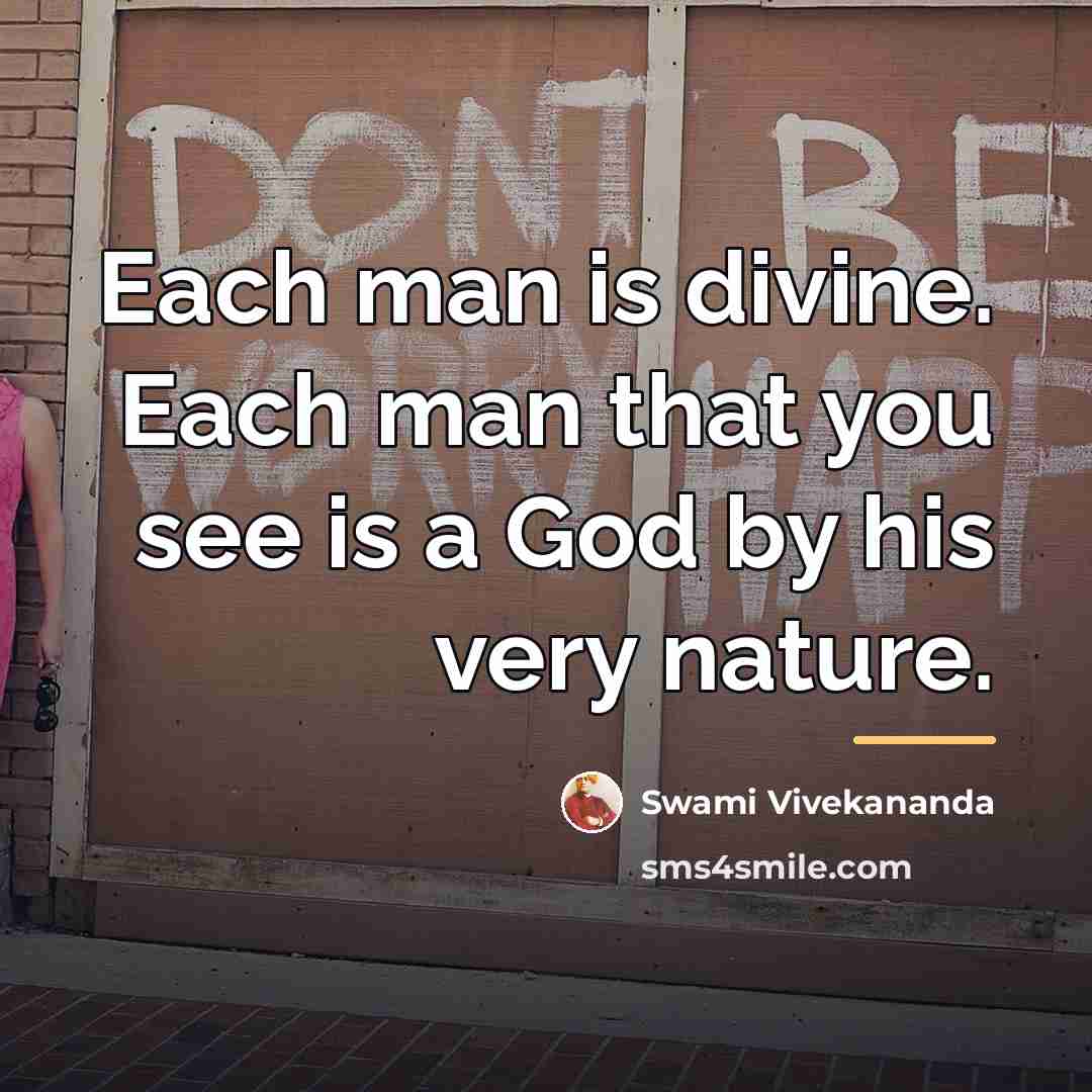 “Each man is divine. Each man that you see is…” quote by Swami Vivekananda