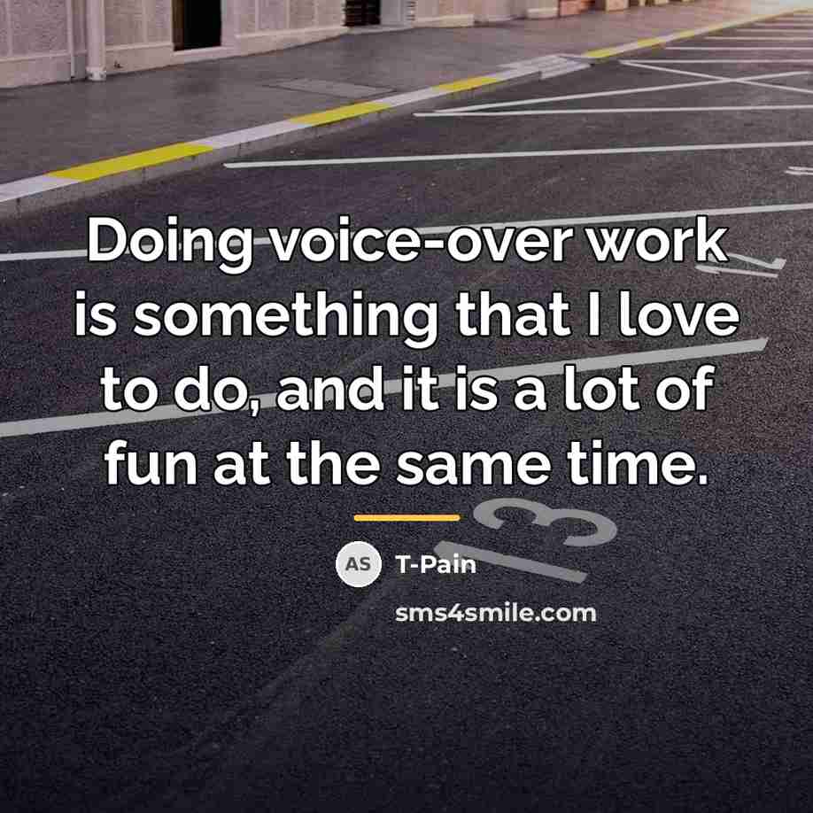 “Doing voice-over work is something that I love to do,…” quote by T-Pain
