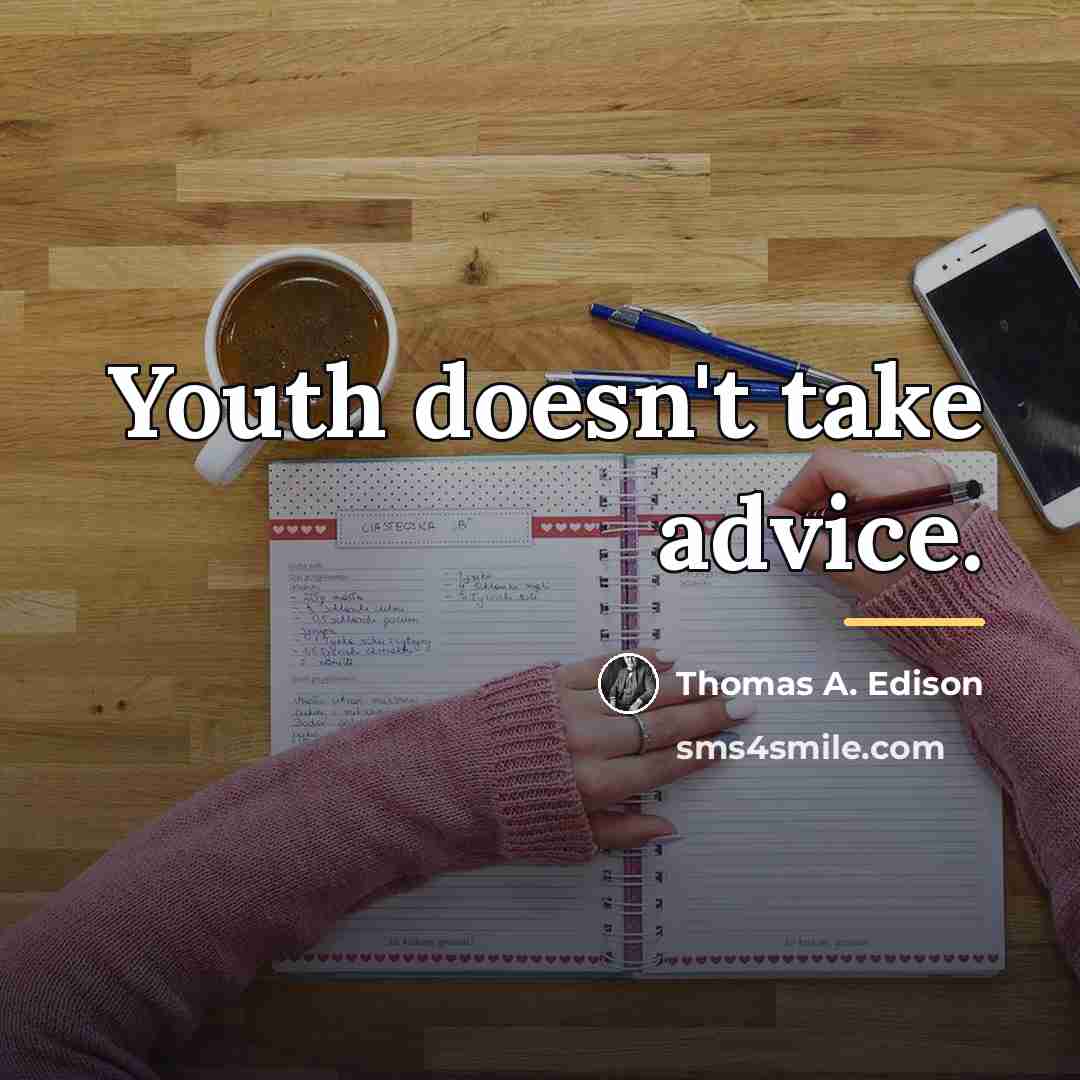 “Youth doesn't take advice.…” quote by Thomas A. Edison