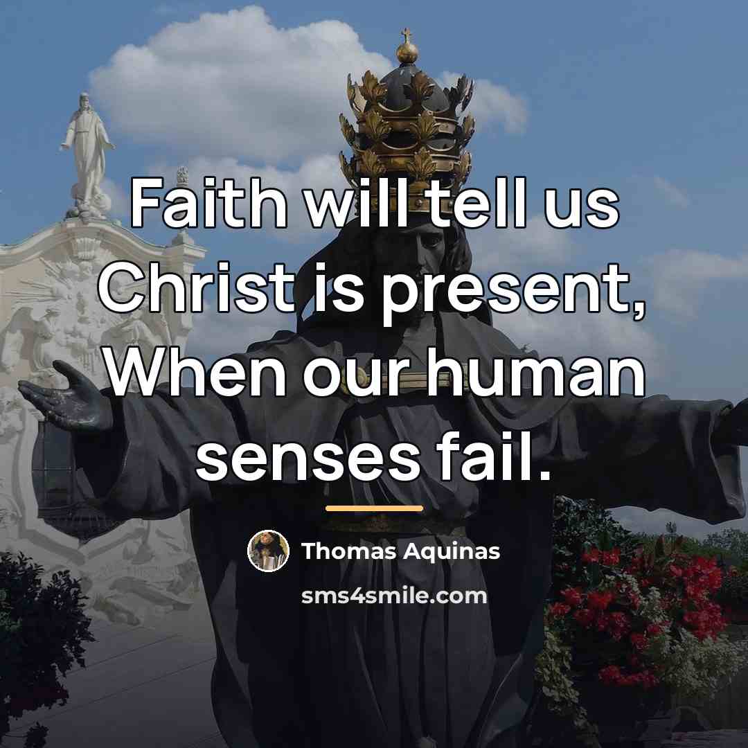 “Faith will tell us Christ is present, When our human…” quote by Thomas Aquinas