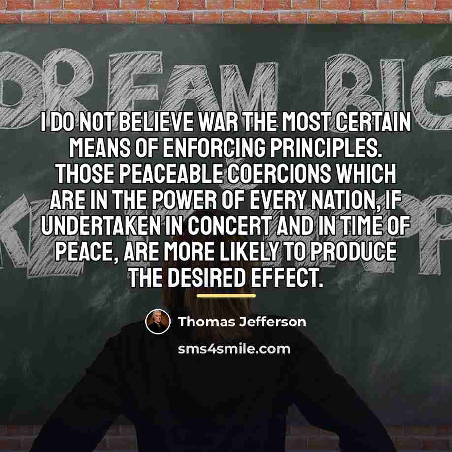 “I do not believe war the most certain means of…” quote by Thomas Jefferson
