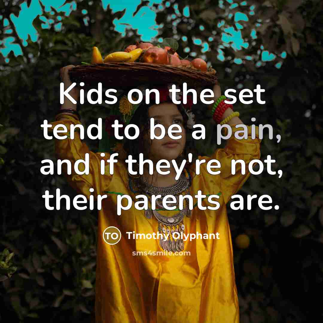 “Kids on the set tend to be a pain, and…” quote by Timothy Olyphant