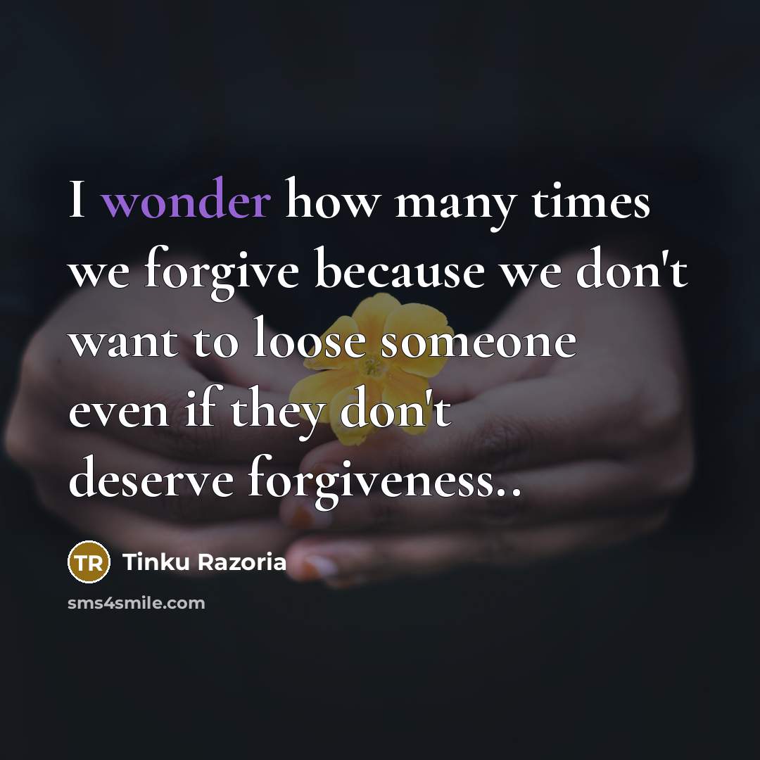 “I wonder how many times we forgive because we don't…” quote by Tinku Razoria