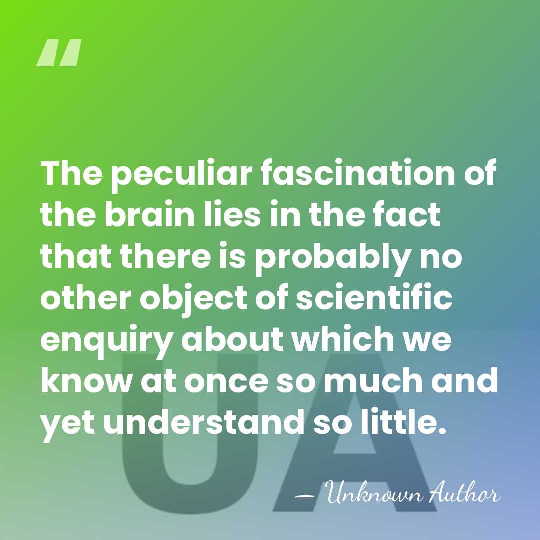 The peculiar fascination of the brain lies in the fact that there&hellip; - Unknown Author