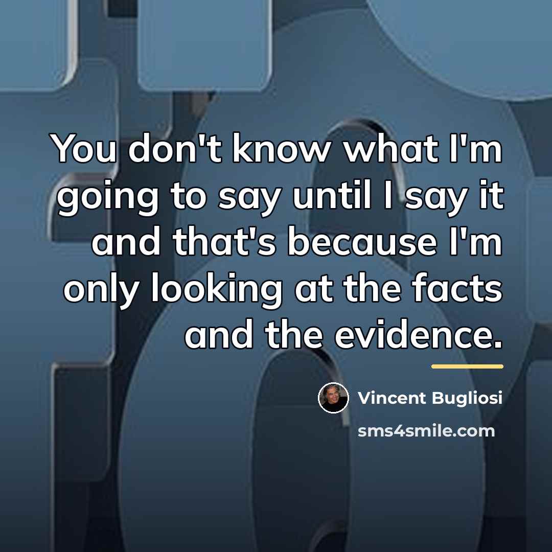 “You don't know what I'm going to say until I…” quote by Vincent Bugliosi