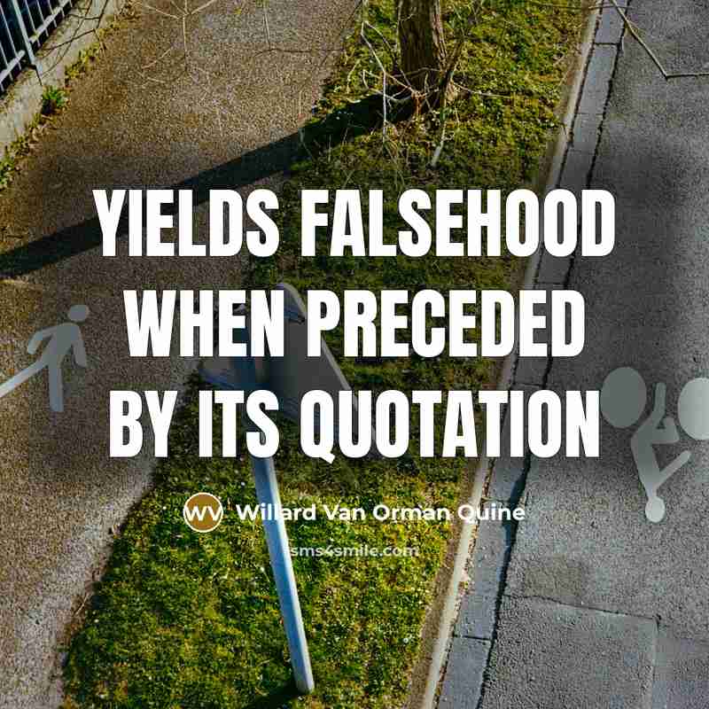 “Yields falsehood when preceded by its quotation…” quote by Willard Van Orman Quine