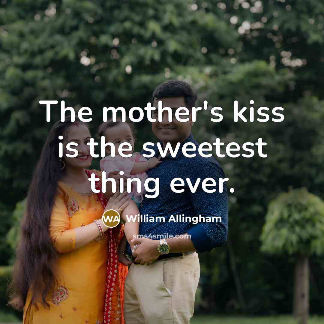 “The mother's kiss is the sweetest thing ever.” quote by William Allingham