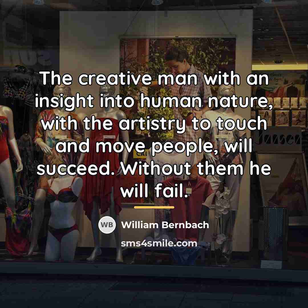 “The creative man with an insight into human nature, with…” quote by William Bernbach
