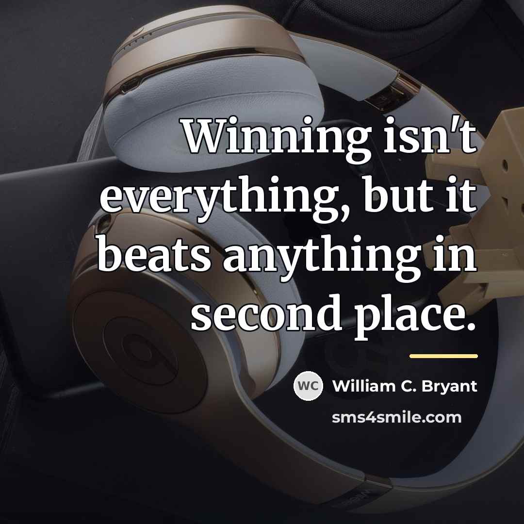“Winning isn't everything, but it beats anything in second place.…” quote by William C. Bryant