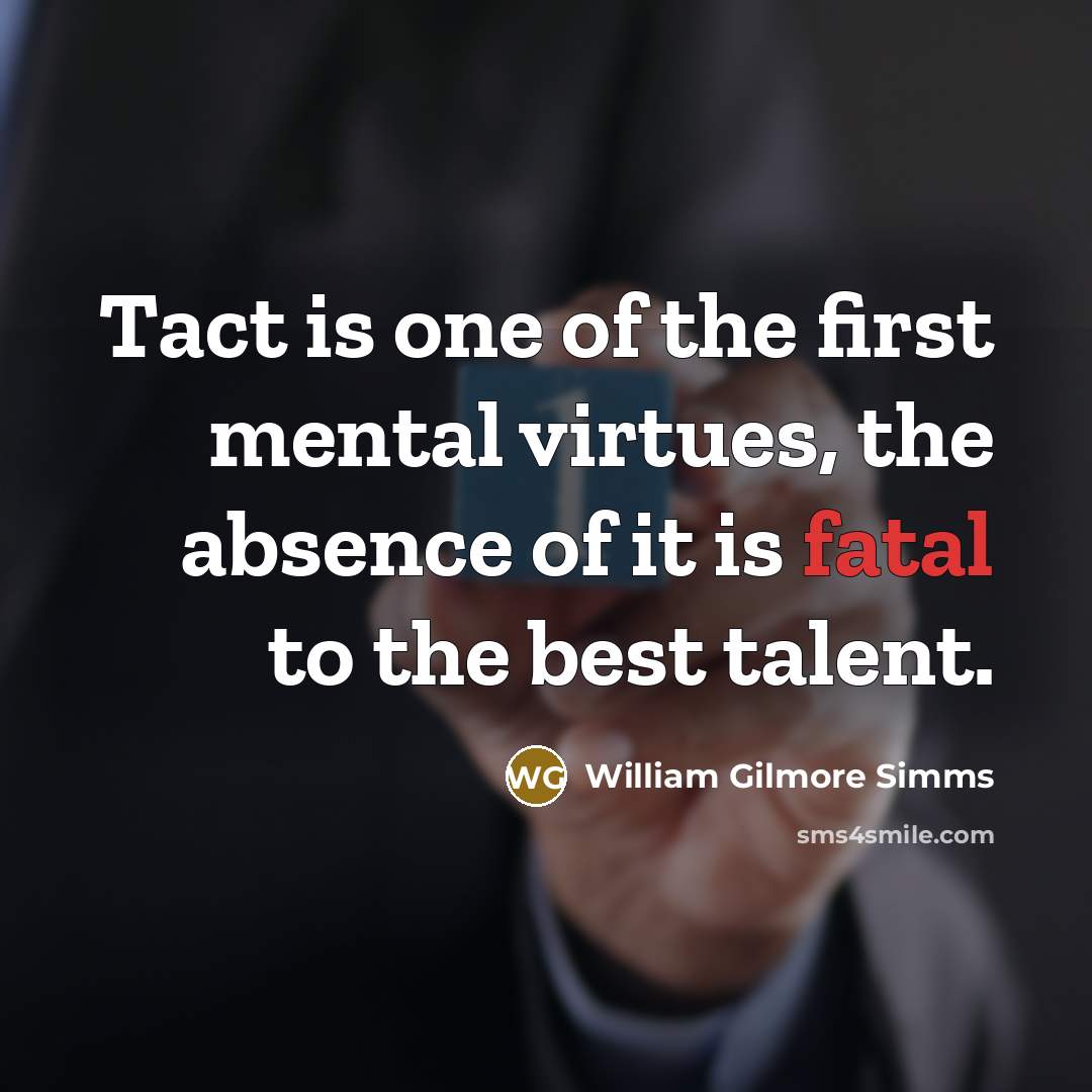 “Tact is one of the first mental virtues, the absence…” quote by William Gilmore Simms