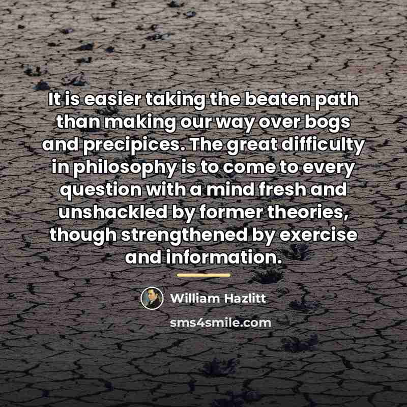 “It is easier taking the beaten path than making our…” quote by William Hazlitt