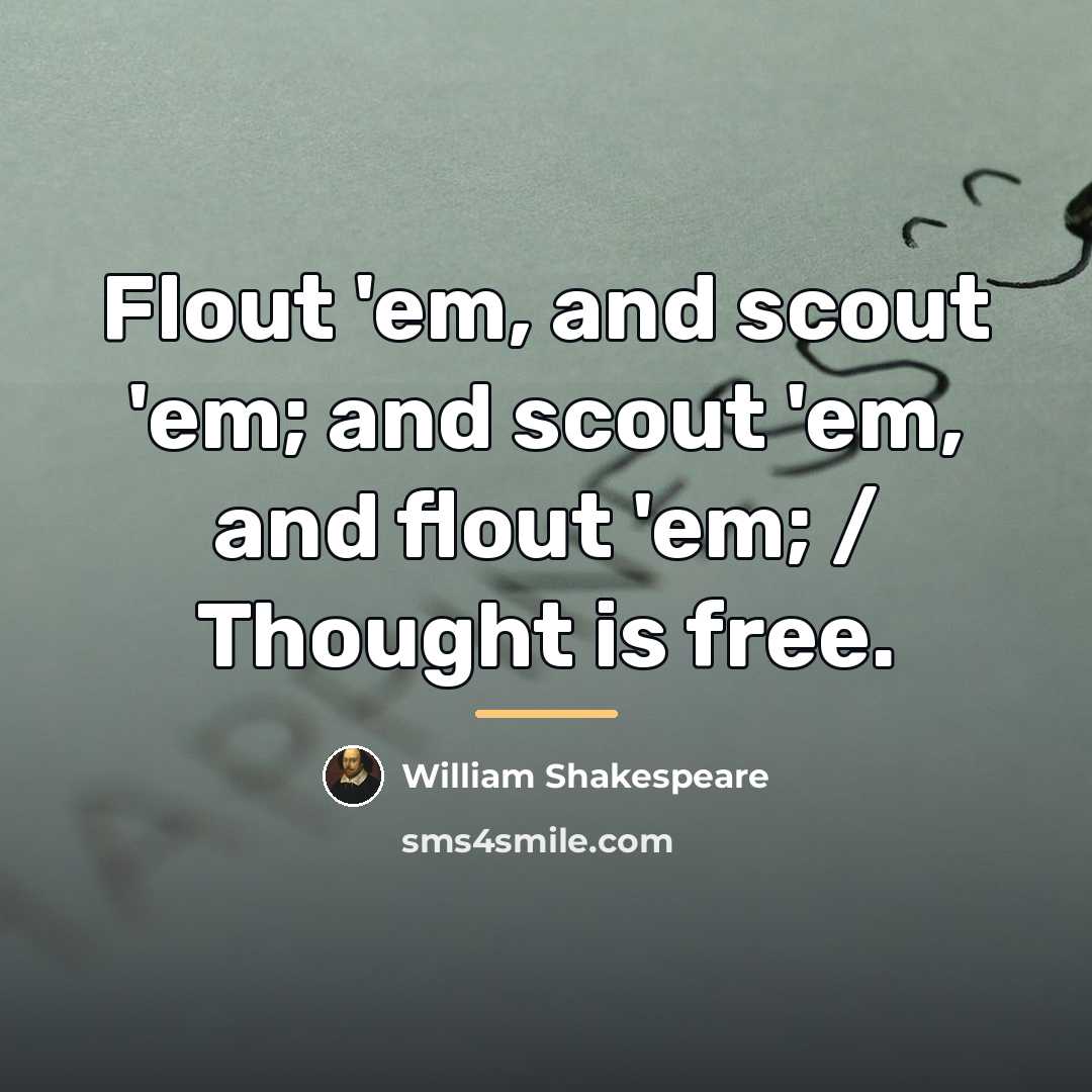 “Flout 'em, and scout 'em; and scout 'em, and flout…” quote by William Shakespeare