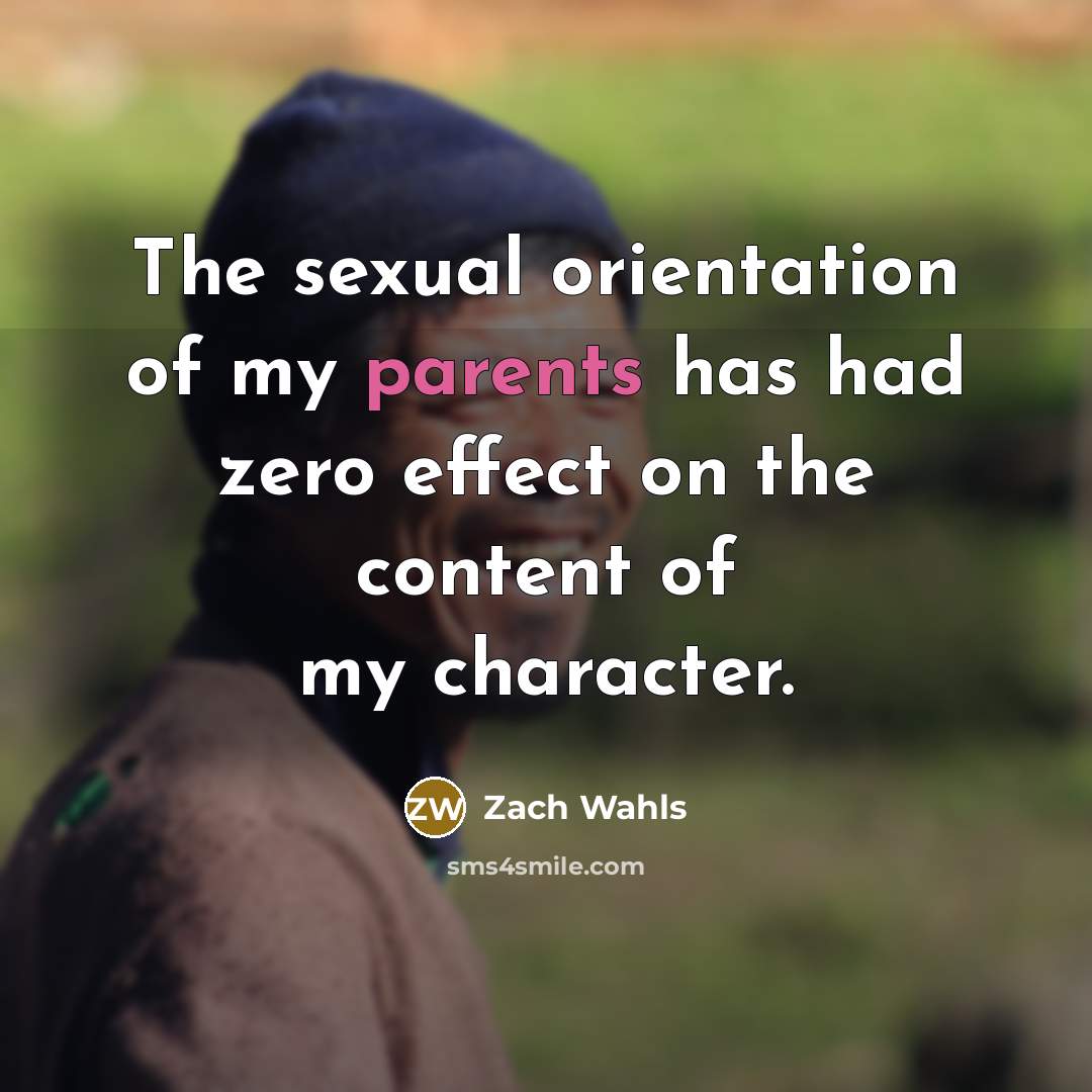 “The sexual orientation of my parents has had zero effect…” quote by Zach Wahls
