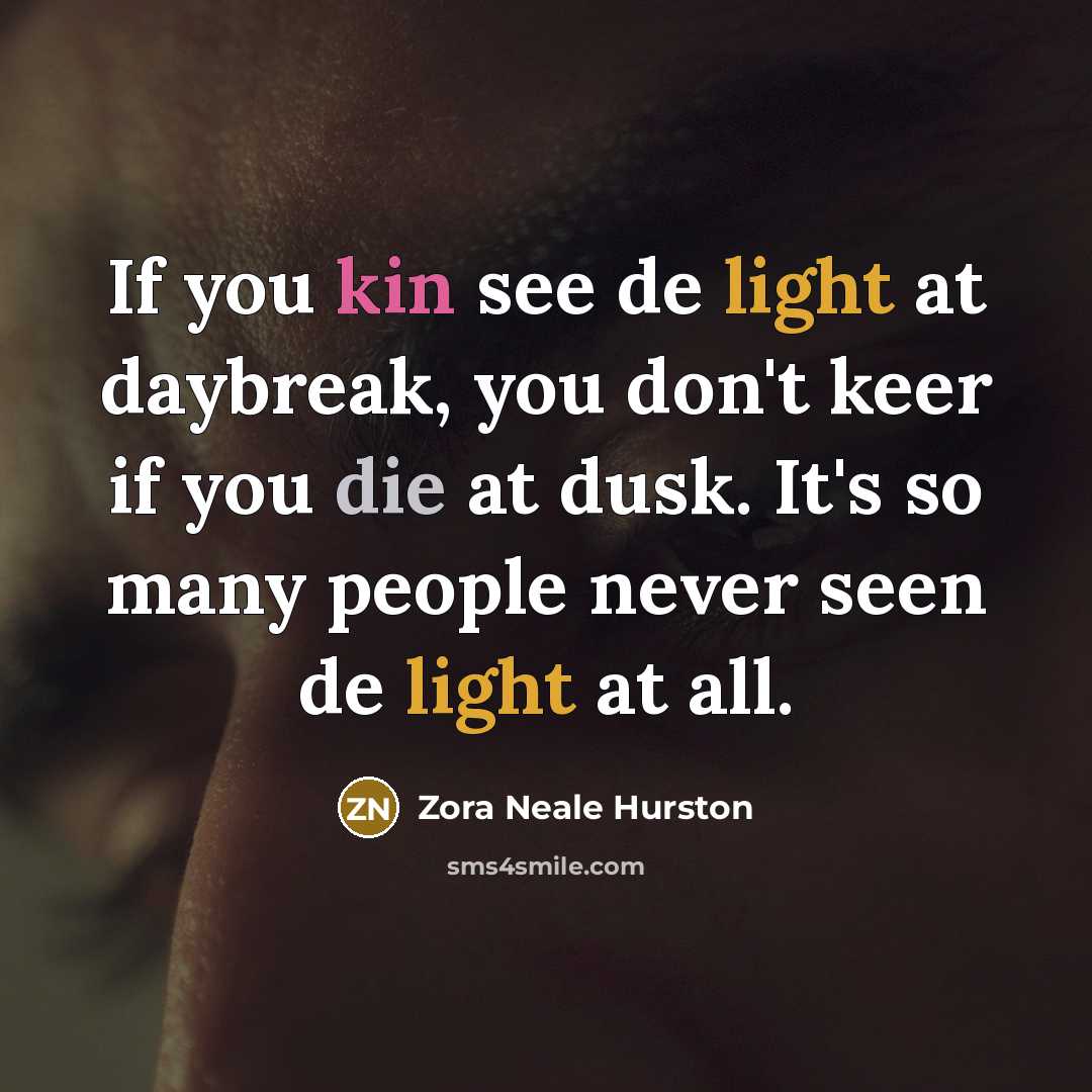 “If you kin see de light at daybreak, you don't…” quote by Zora Neale Hurston