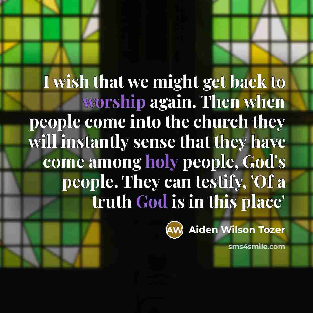 “I wish that we might get back to worship again.…” quote by Aiden Wilson Tozer