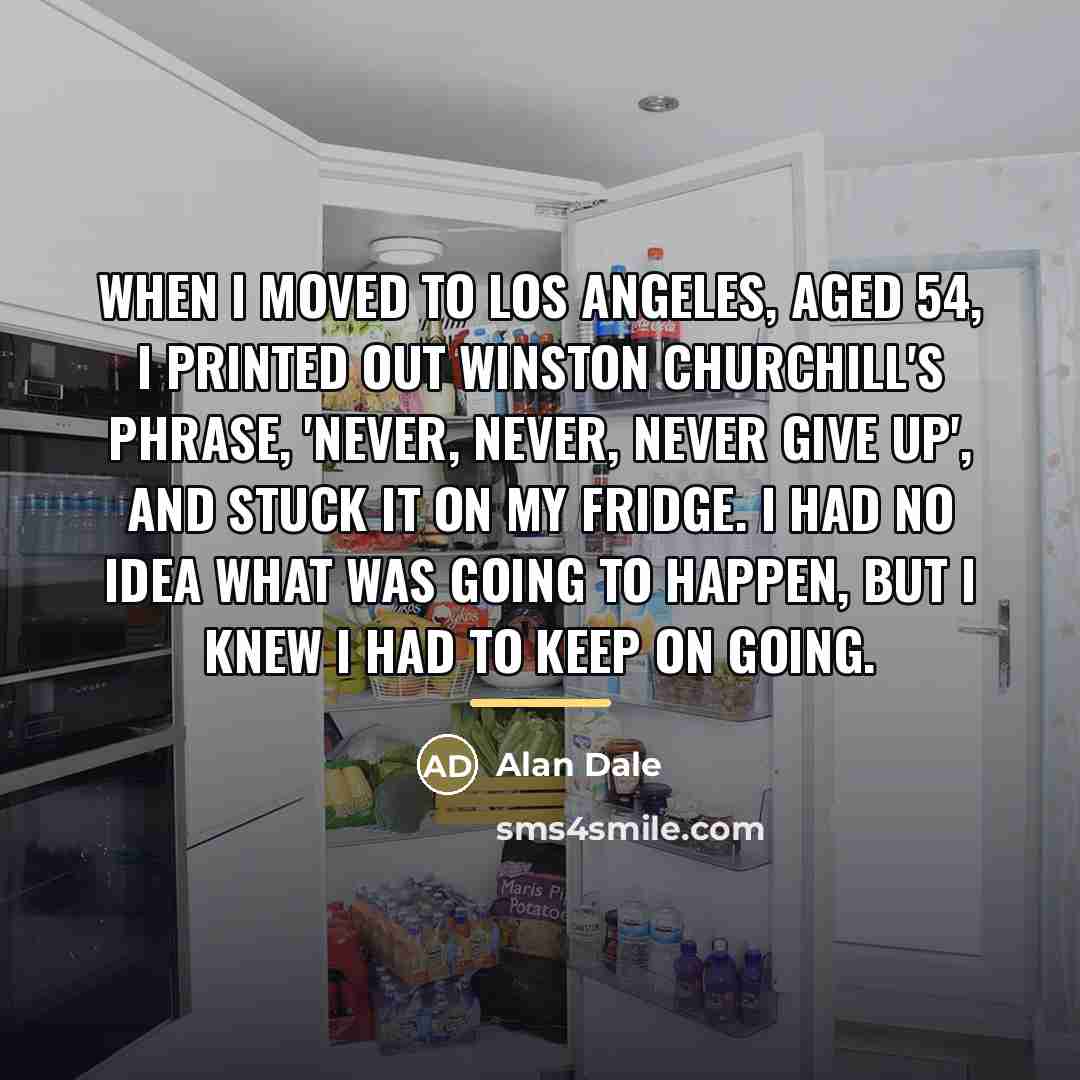 “When I moved to Los Angeles, aged 54, I printed…” quote by Alan Dale