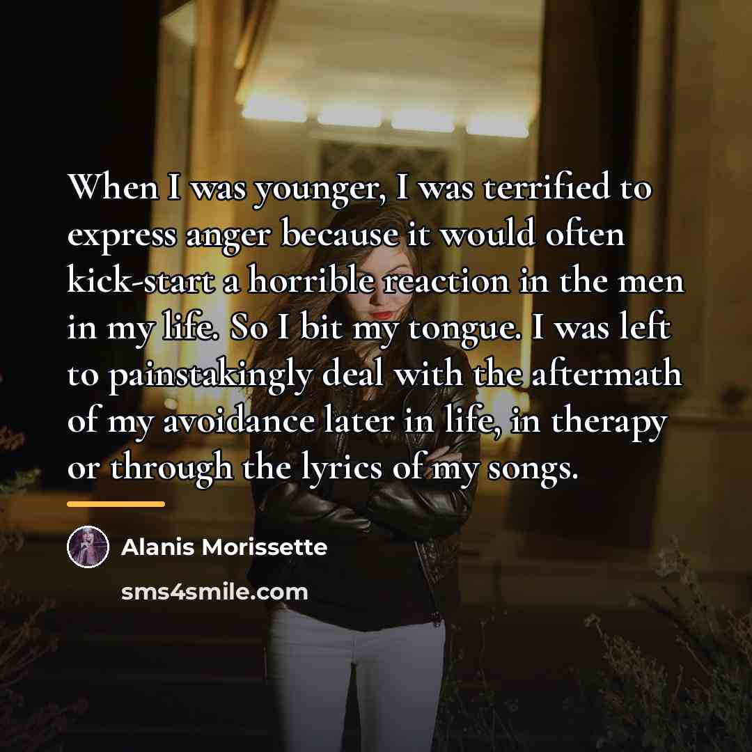 “When I was younger, I was terrified to express anger…” quote by Alanis Morissette