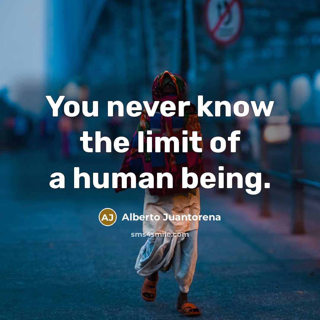 “You never know the limit of a human being.…” quote by Alberto Juantorena