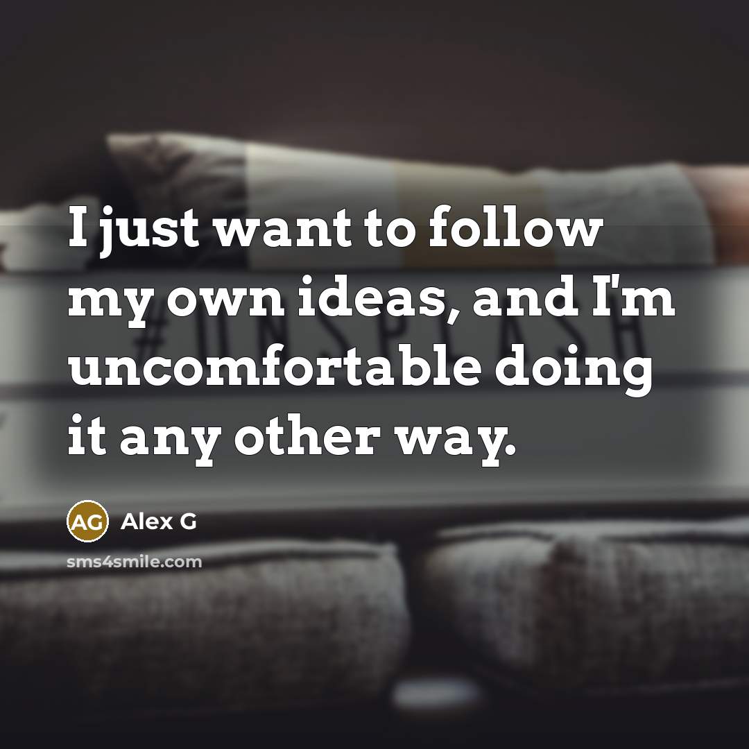 “I just want to follow my own ideas, and I'm…” quote by Alex G
