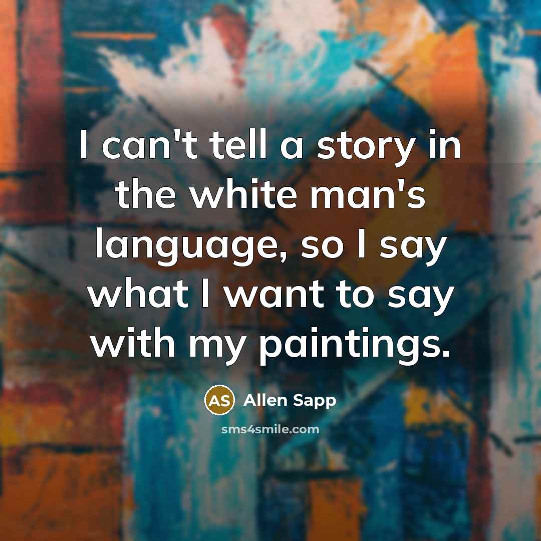 “I can't tell a story in the white man's language,…” quote by Allen Sapp