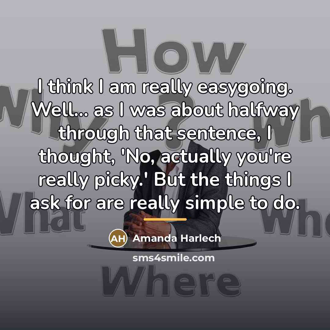 “I think I am really easygoing. Well... as I was…” quote by Amanda Harlech