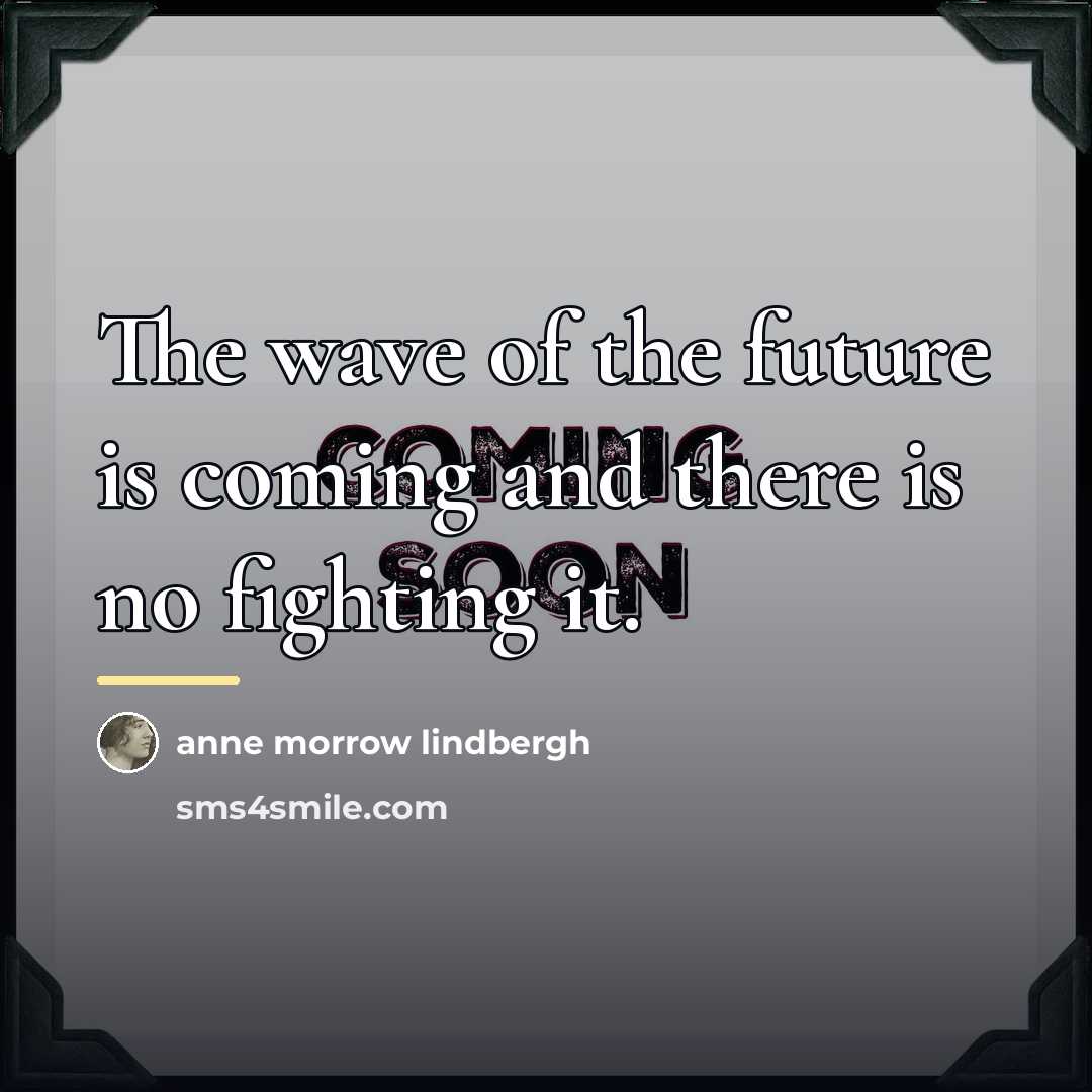 “The wave of the future is coming and there is…” quote by Anne Morrow Lindbergh