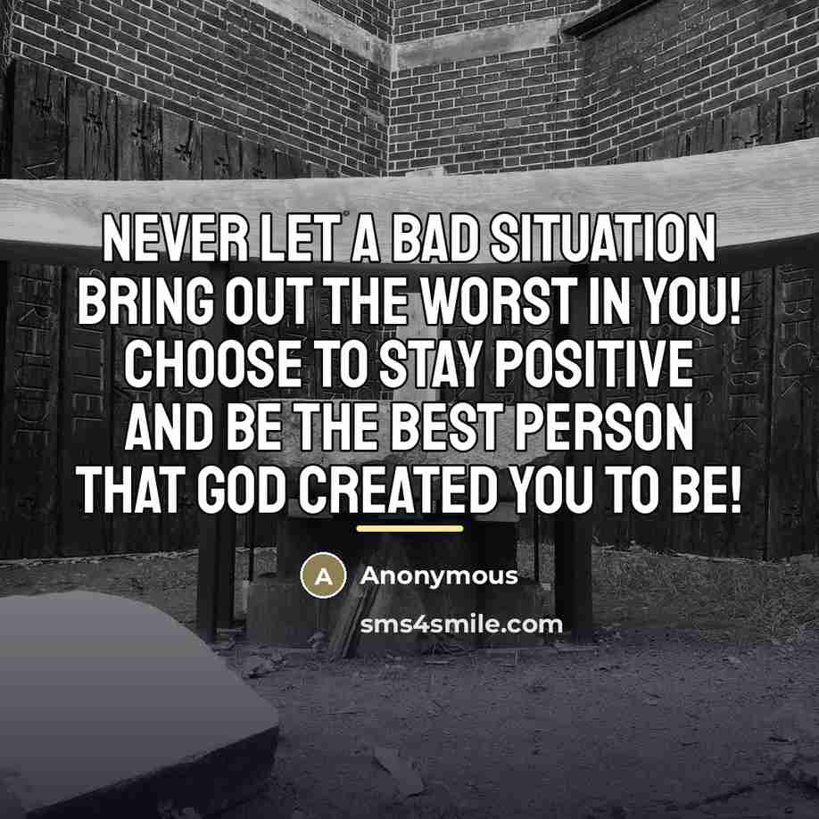 “Never let a bad situation bring out the worst in…” quote by Anonymous