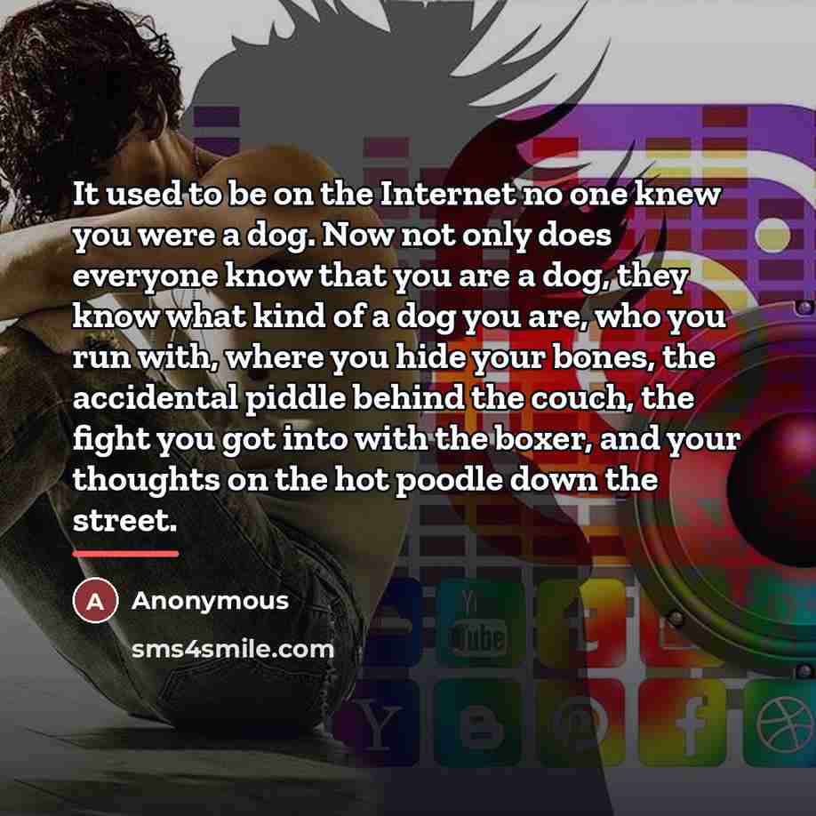 “It used to be on the Internet no one knew…” quote by Anonymous
