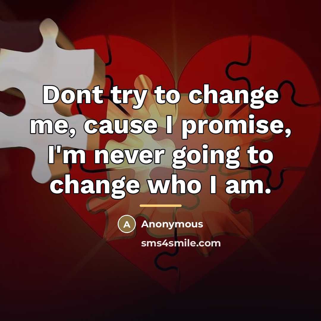 “Dont try to change me, cause I promise, I'm never…” quote by Anonymous