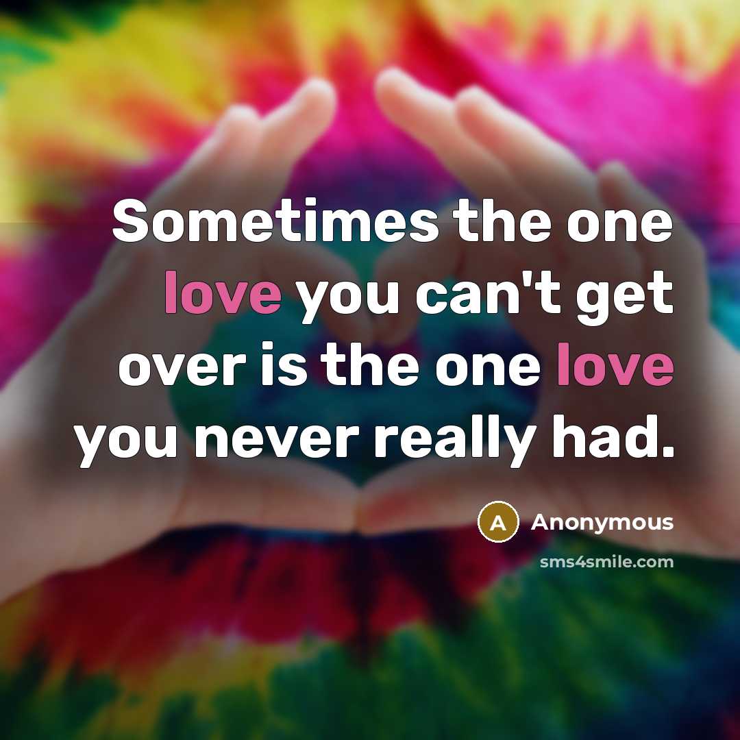 “Sometimes the one love you can't get over is the…” quote by Anonymous
