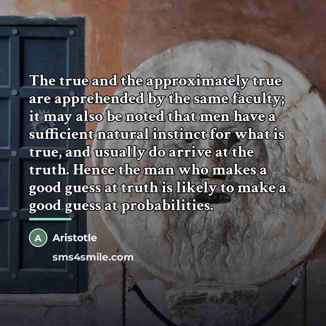 “The true and the approximately true are apprehended by the…” quote by Aristotle