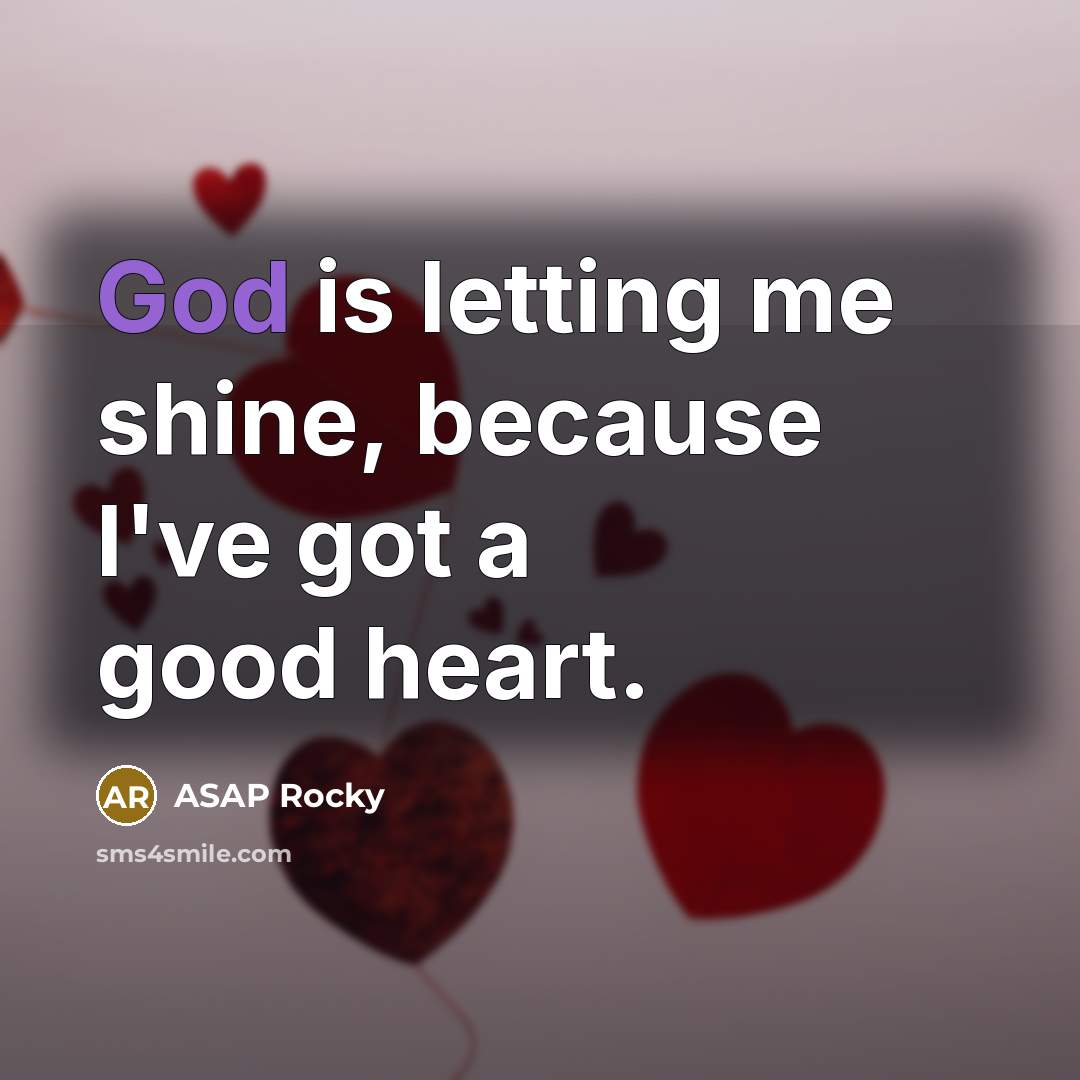 “God is letting me shine, because I've got a good…” quote by ASAP Rocky