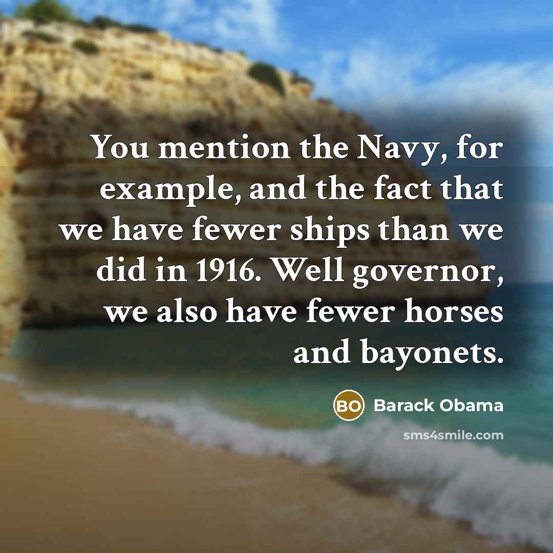 “You mention the Navy, for example, and the fact that…” quote by Barack Obama