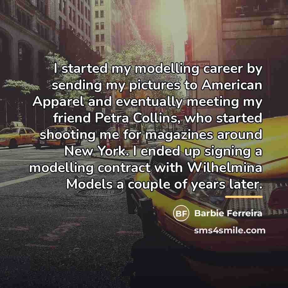 “I started my modelling career by sending my pictures to…” quote by Barbie Ferreira