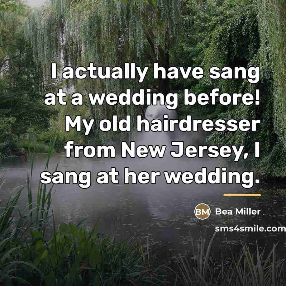 “I actually have sang at a wedding before! My old…” quote by Bea Miller